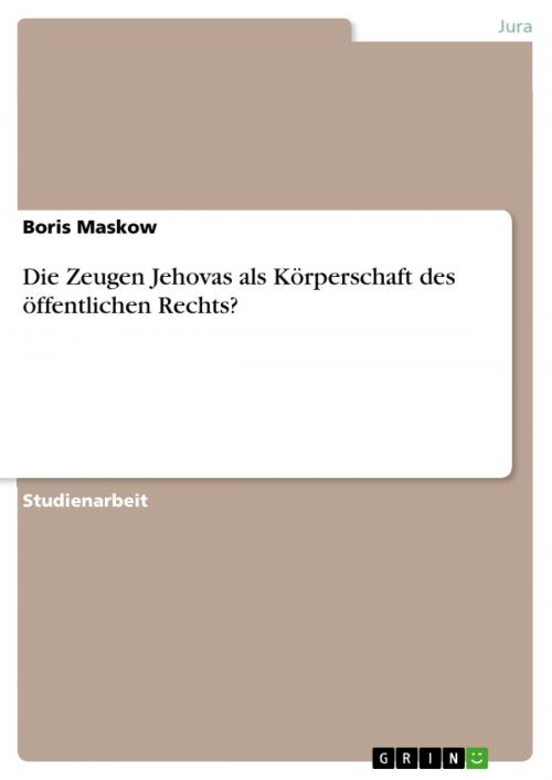 Cover of the book Die Zeugen Jehovas als Körperschaft des öffentlichen Rechts? by Boris Maskow, GRIN Verlag