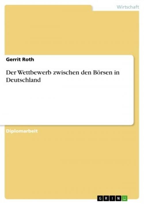 Cover of the book Der Wettbewerb zwischen den Börsen in Deutschland by Gerrit Roth, GRIN Verlag