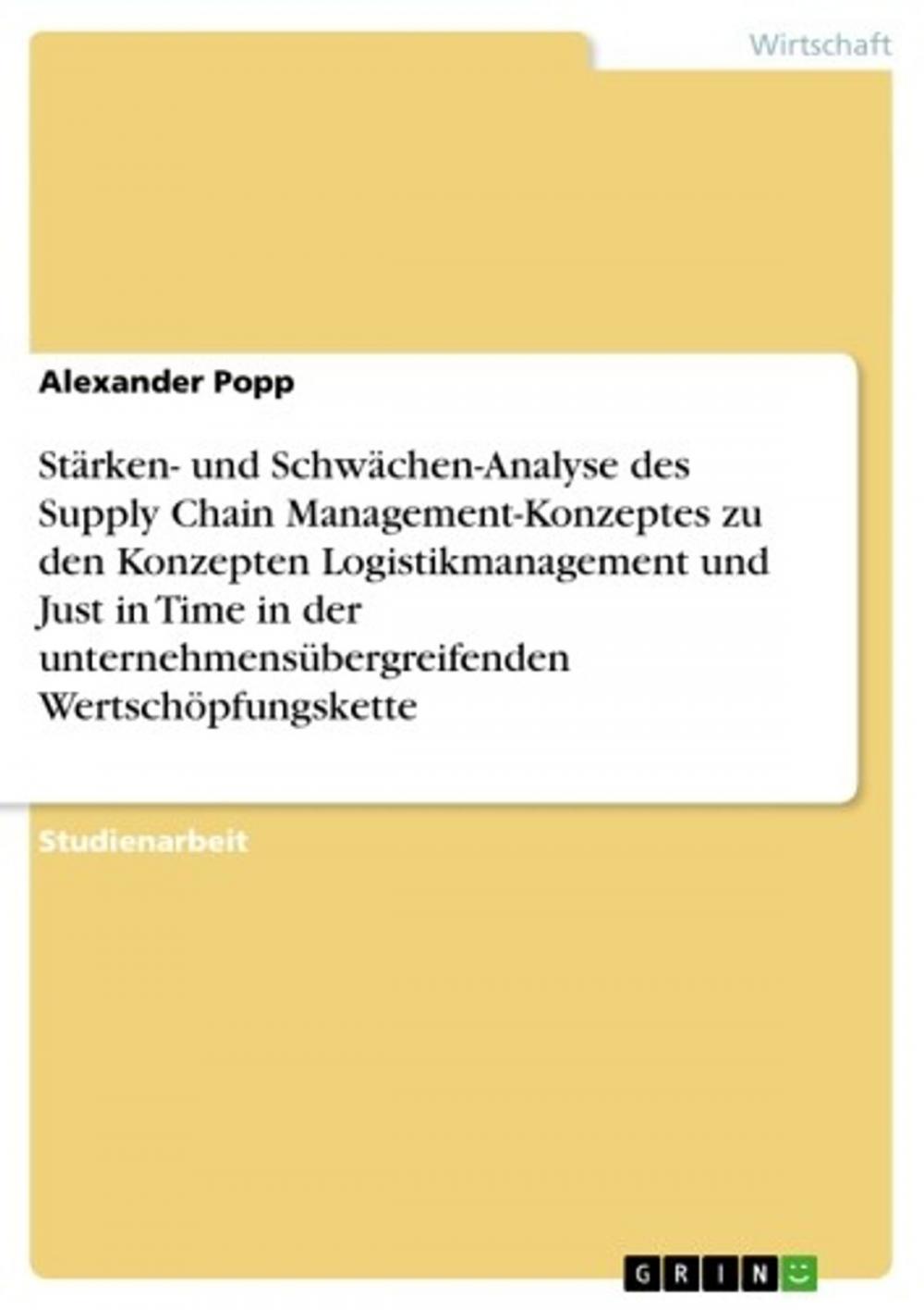 Big bigCover of Stärken- und Schwächen-Analyse des Supply Chain Management-Konzeptes zu den Konzepten Logistikmanagement und Just in Time in der unternehmensübergreifenden Wertschöpfungskette