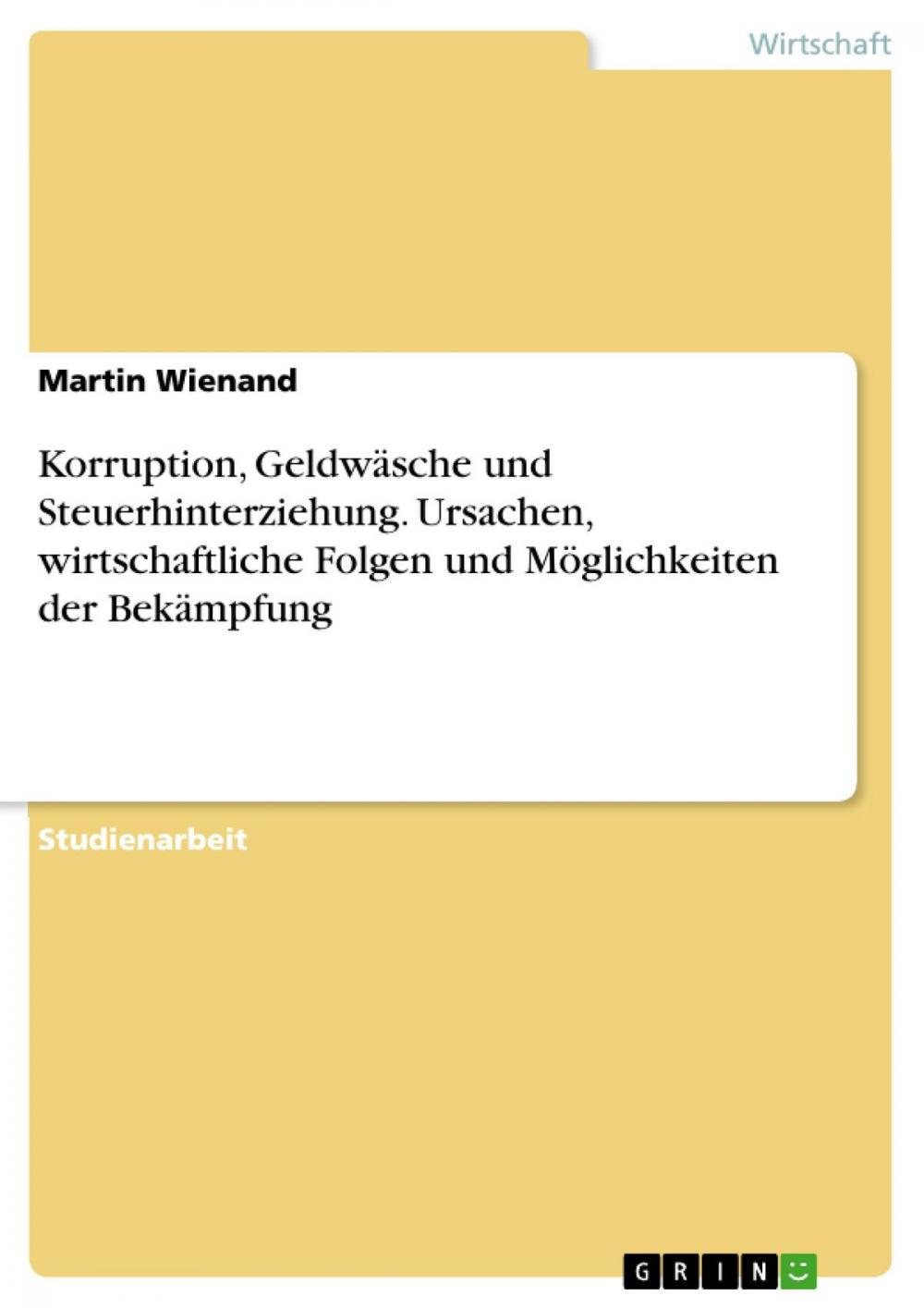 Big bigCover of Korruption, Geldwäsche und Steuerhinterziehung. Ursachen, wirtschaftliche Folgen und Möglichkeiten der Bekämpfung