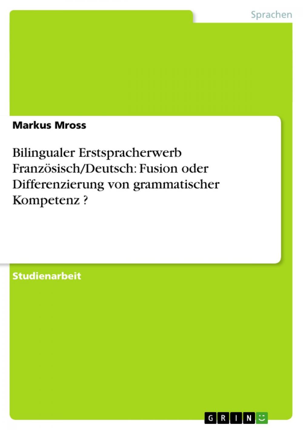 Big bigCover of Bilingualer Erstspracherwerb Französisch/Deutsch: Fusion oder Differenzierung von grammatischer Kompetenz ?