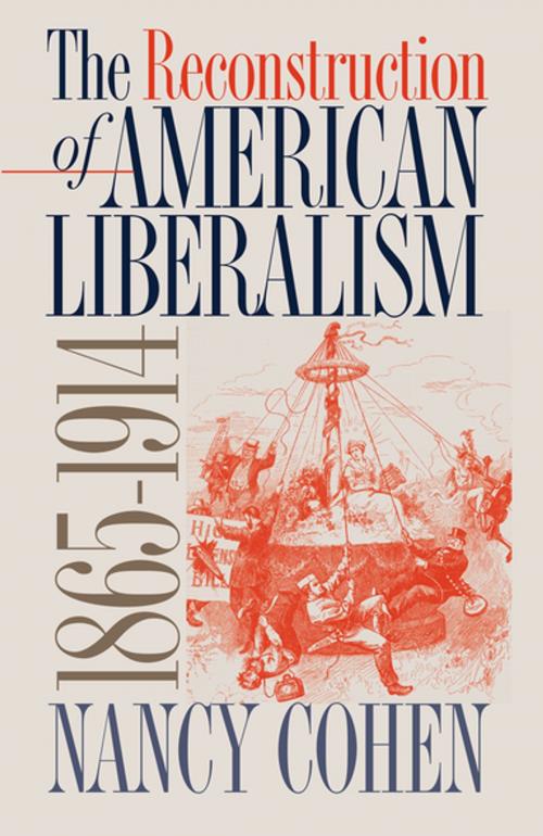 Cover of the book The Reconstruction of American Liberalism, 1865-1914 by Nancy Cohen, The University of North Carolina Press