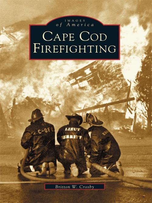 Cover of the book Cape Cod Firefighting by Britton W. Crosby, Arcadia Publishing Inc.