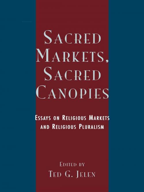 Cover of the book Sacred Markets, Sacred Canopies by William Sims Bainbridge, Steve Bruce, Roger Finke, Eva M. Hamberg, Ted G. Jelen, Daniel V. A. Olson, Thorleif Pettersson, Rodney Stark, R Stephen Warner, Anthony J. Gill, Rowman & Littlefield Publishers