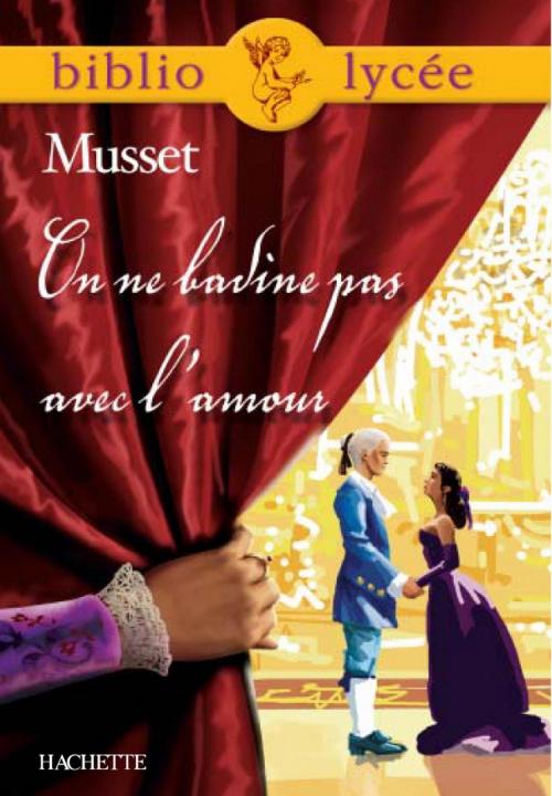 Cover of the book Bibliolycée - On ne badine pas avec l'amour, Alfred de Musset by Yvon Le Scanff, Alfred de Musset, Hachette Éducation