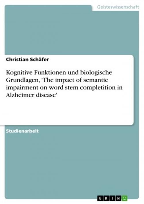 Cover of the book Kognitive Funktionen und biologische Grundlagen, 'The impact of semantic impairment on word stem completition in Alzheimer disease' by Christian Schäfer, GRIN Verlag