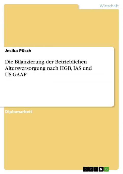 Cover of the book Die Bilanzierung der Betrieblichen Altersversorgung nach HGB, IAS und US-GAAP by Jesika Püsch, GRIN Verlag