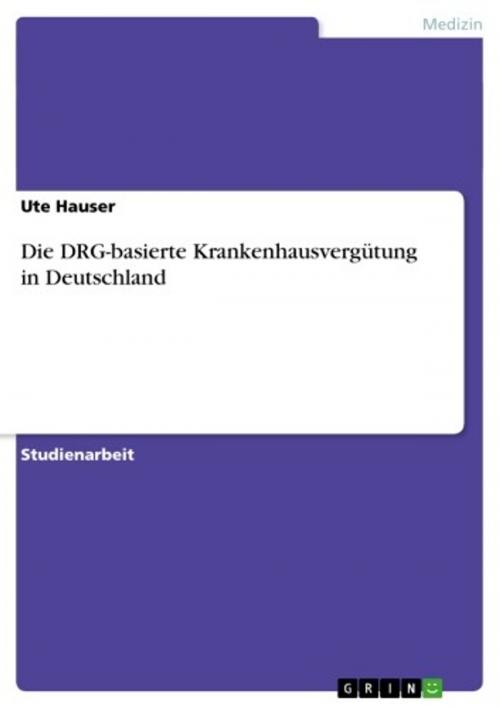 Cover of the book Die DRG-basierte Krankenhausvergütung in Deutschland by Ute Hauser, GRIN Verlag