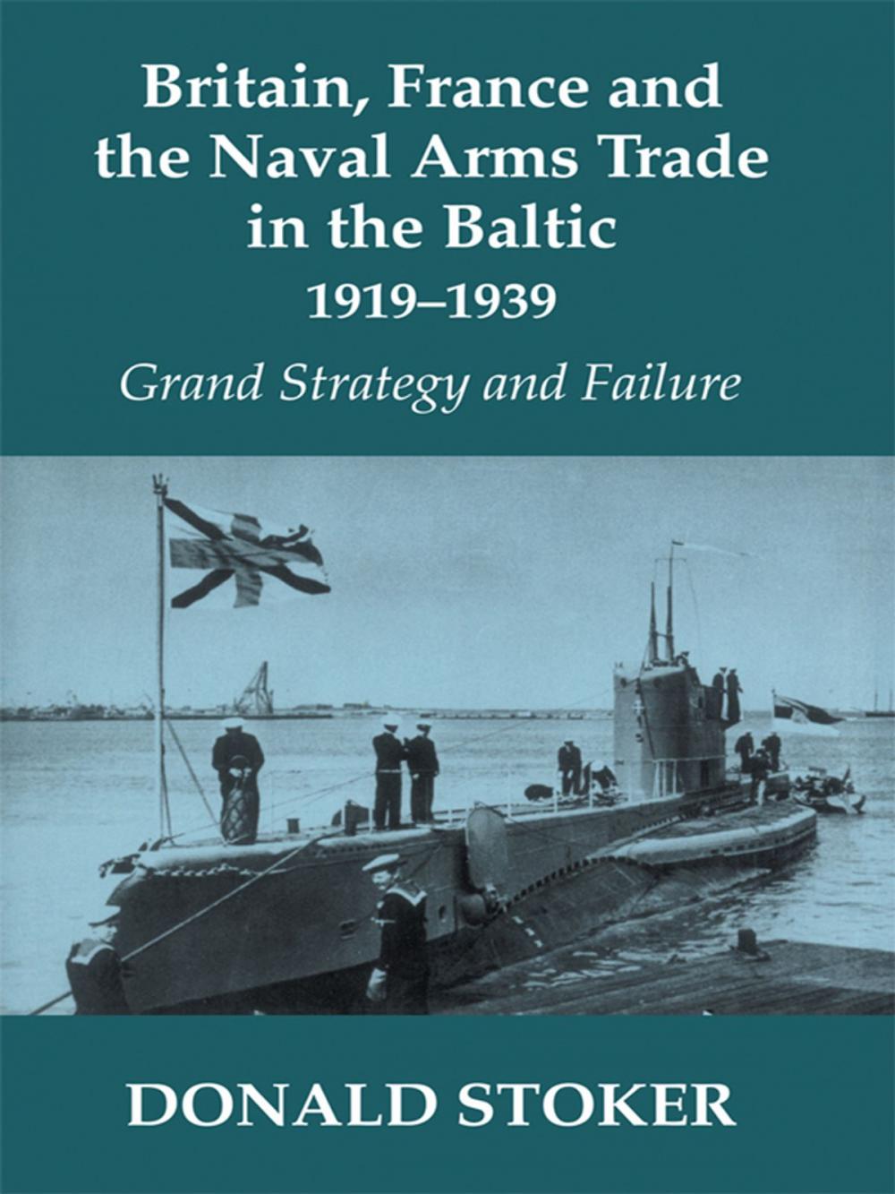 Big bigCover of Britain, France and the Naval Arms Trade in the Baltic, 1919 -1939