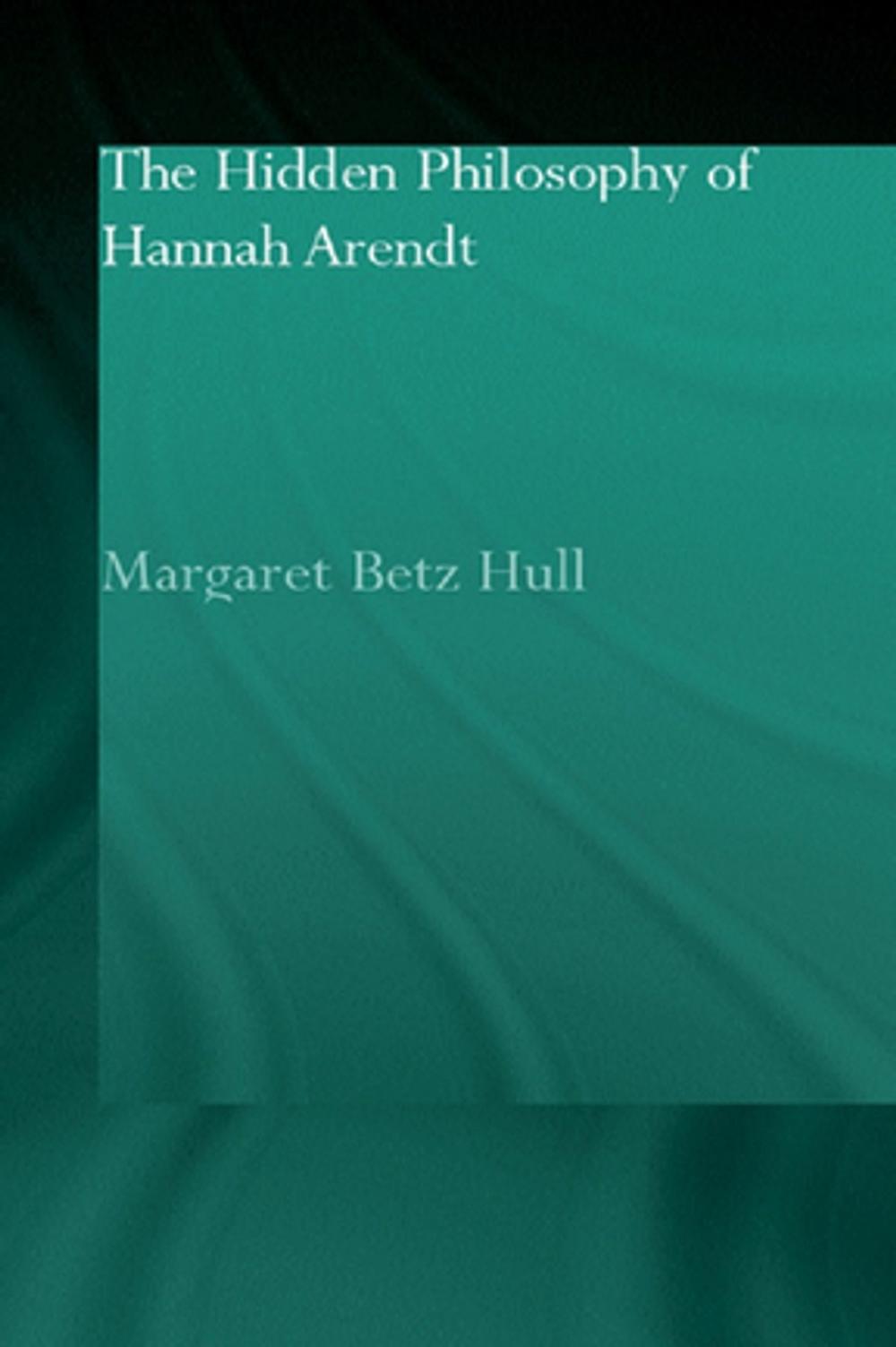 Big bigCover of The Hidden Philosophy of Hannah Arendt