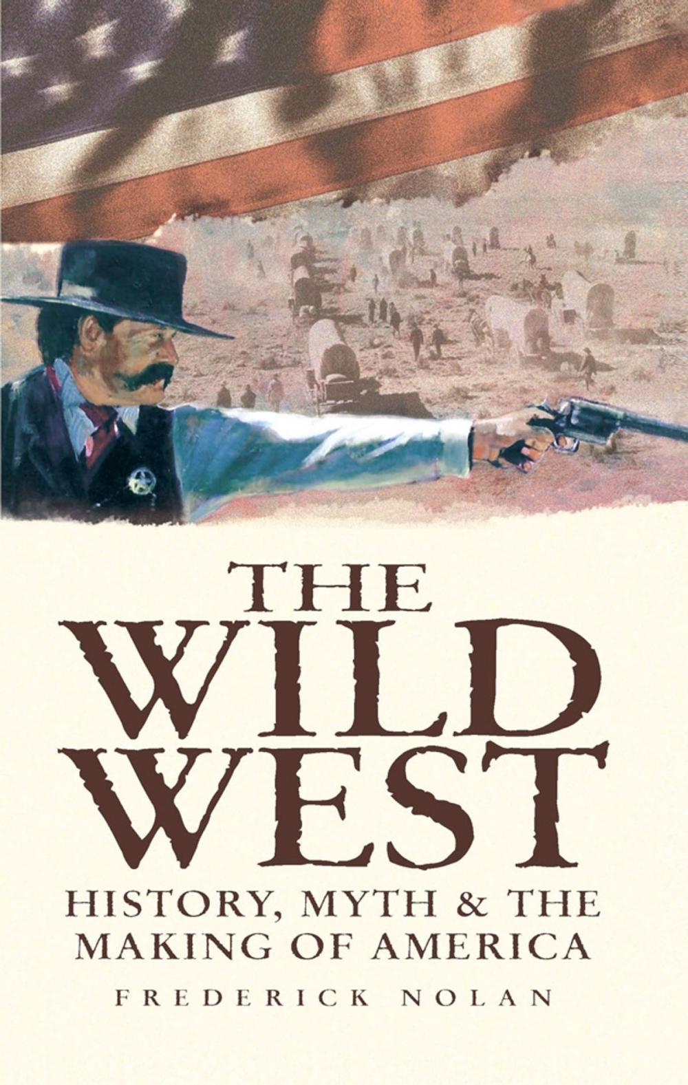 Big bigCover of The Wild West: History, Myth & The Making of America