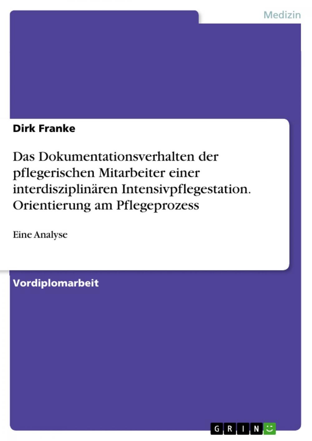 Big bigCover of Das Dokumentationsverhalten der pflegerischen Mitarbeiter einer interdisziplinären Intensivpflegestation. Orientierung am Pflegeprozess