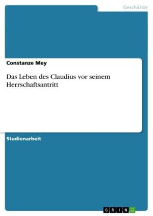 Cover of the book Das Leben des Claudius vor seinem Herrschaftsantritt by Berenice Walther