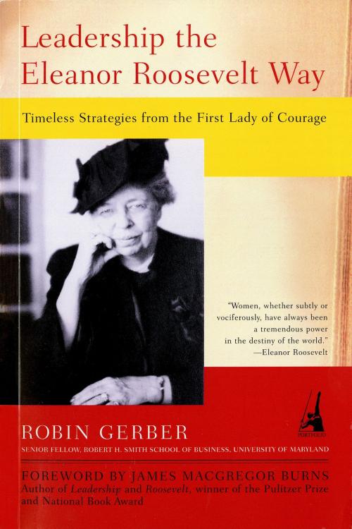 Cover of the book Leadership the Eleanor Roosevelt Way by Robin Gerber, Penguin Publishing Group