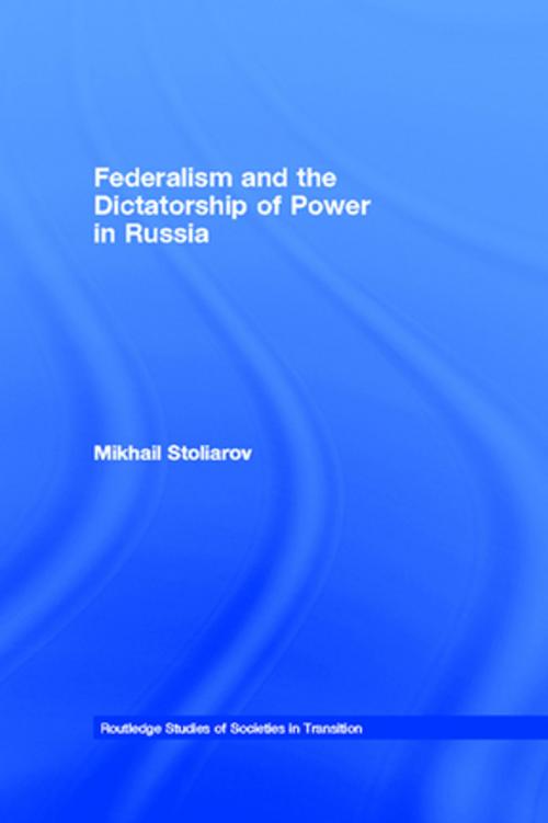 Cover of the book Federalism and the Dictatorship of Power in Russia by Mikhail Stoliarov, Taylor and Francis