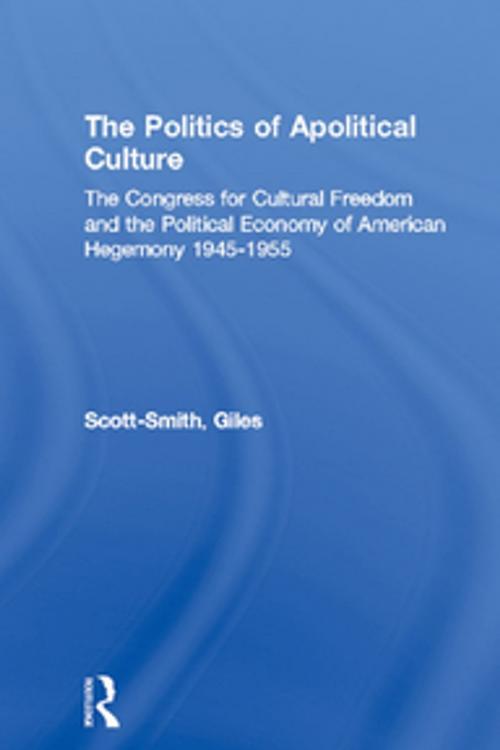 Cover of the book The Politics of Apolitical Culture by Giles Scott-Smith, Taylor and Francis