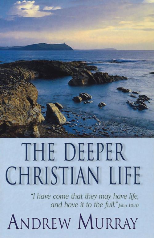 Cover of the book The Deeper Christian Life (eBook) by Andrew Murray, Christian Art Distributors Pty Ltd