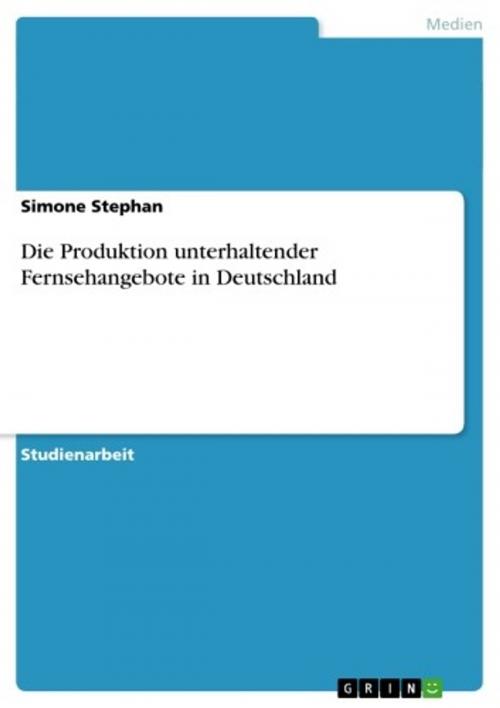Cover of the book Die Produktion unterhaltender Fernsehangebote in Deutschland by Simone Stephan, GRIN Verlag