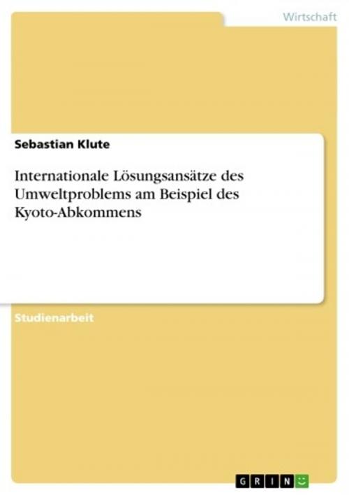 Cover of the book Internationale Lösungsansätze des Umweltproblems am Beispiel des Kyoto-Abkommens by Sebastian Klute, GRIN Verlag