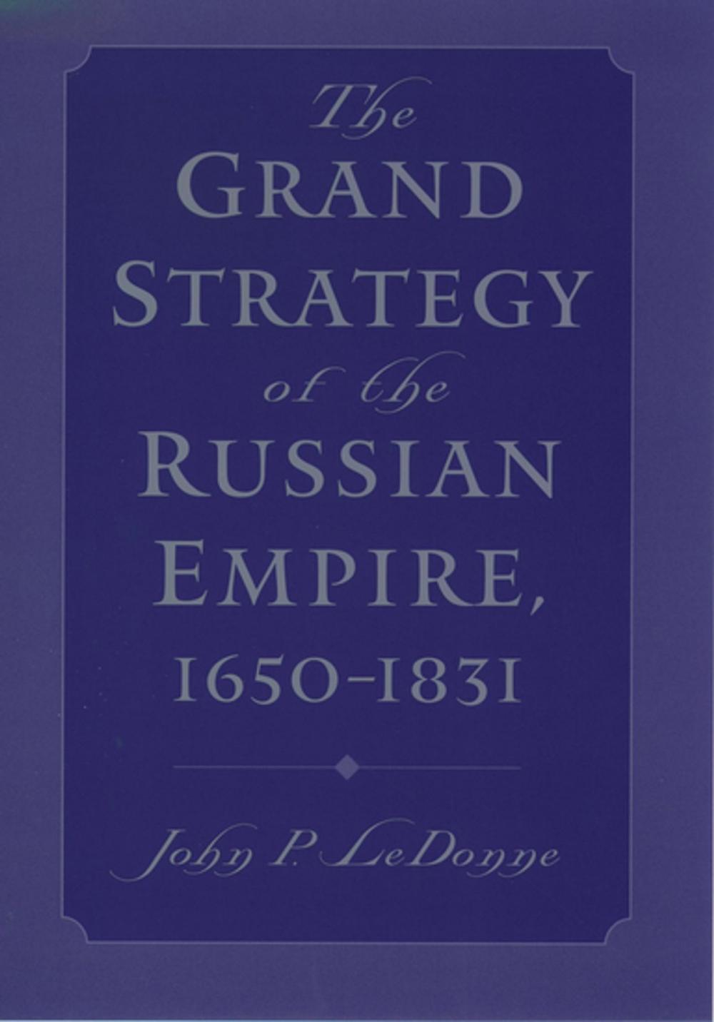 Big bigCover of The Grand Strategy of the Russian Empire, 1650-1831