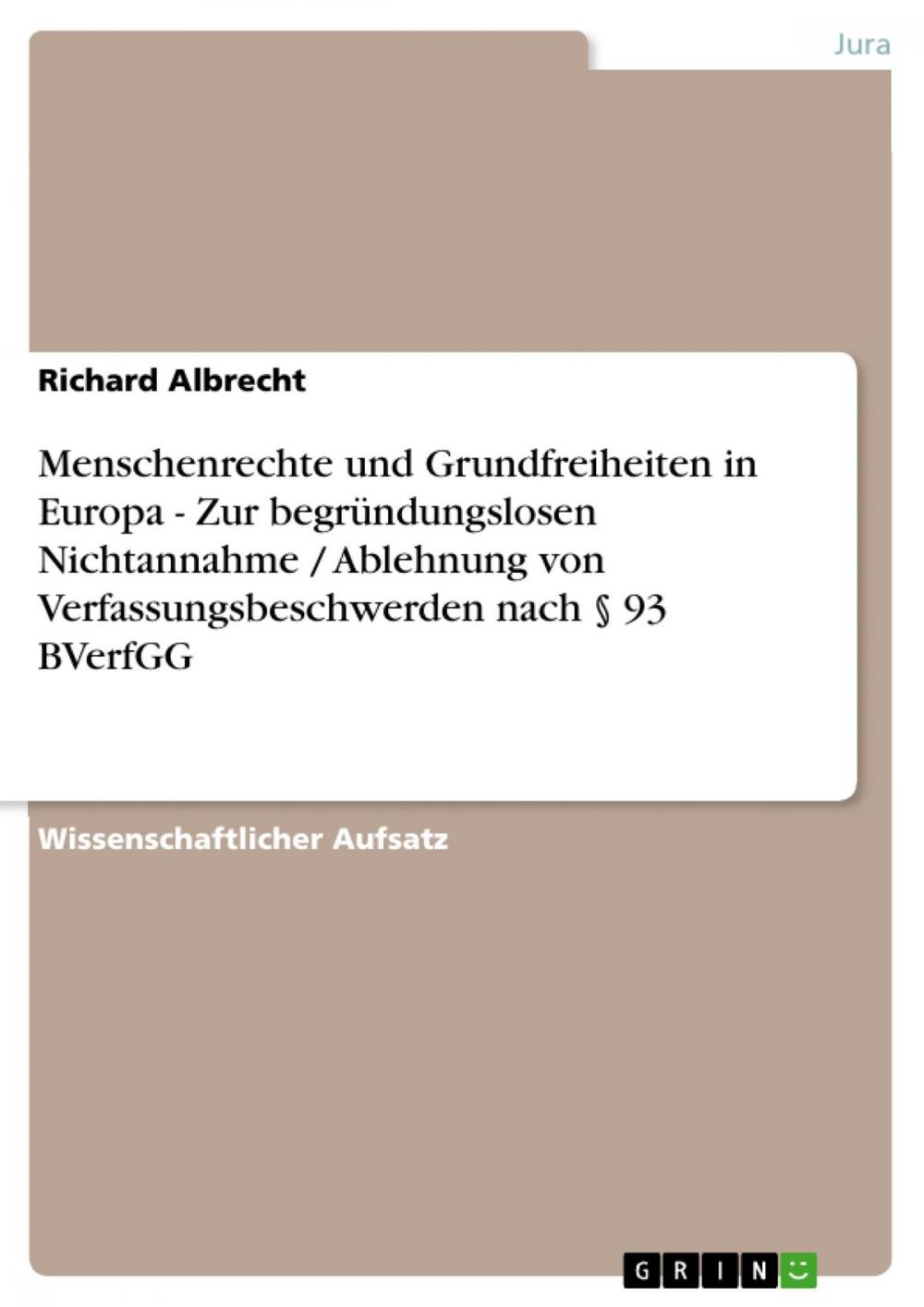 Big bigCover of Menschenrechte und Grundfreiheiten in Europa - Zur begründungslosen Nichtannahme / Ablehnung von Verfassungsbeschwerden nach § 93 BVerfGG