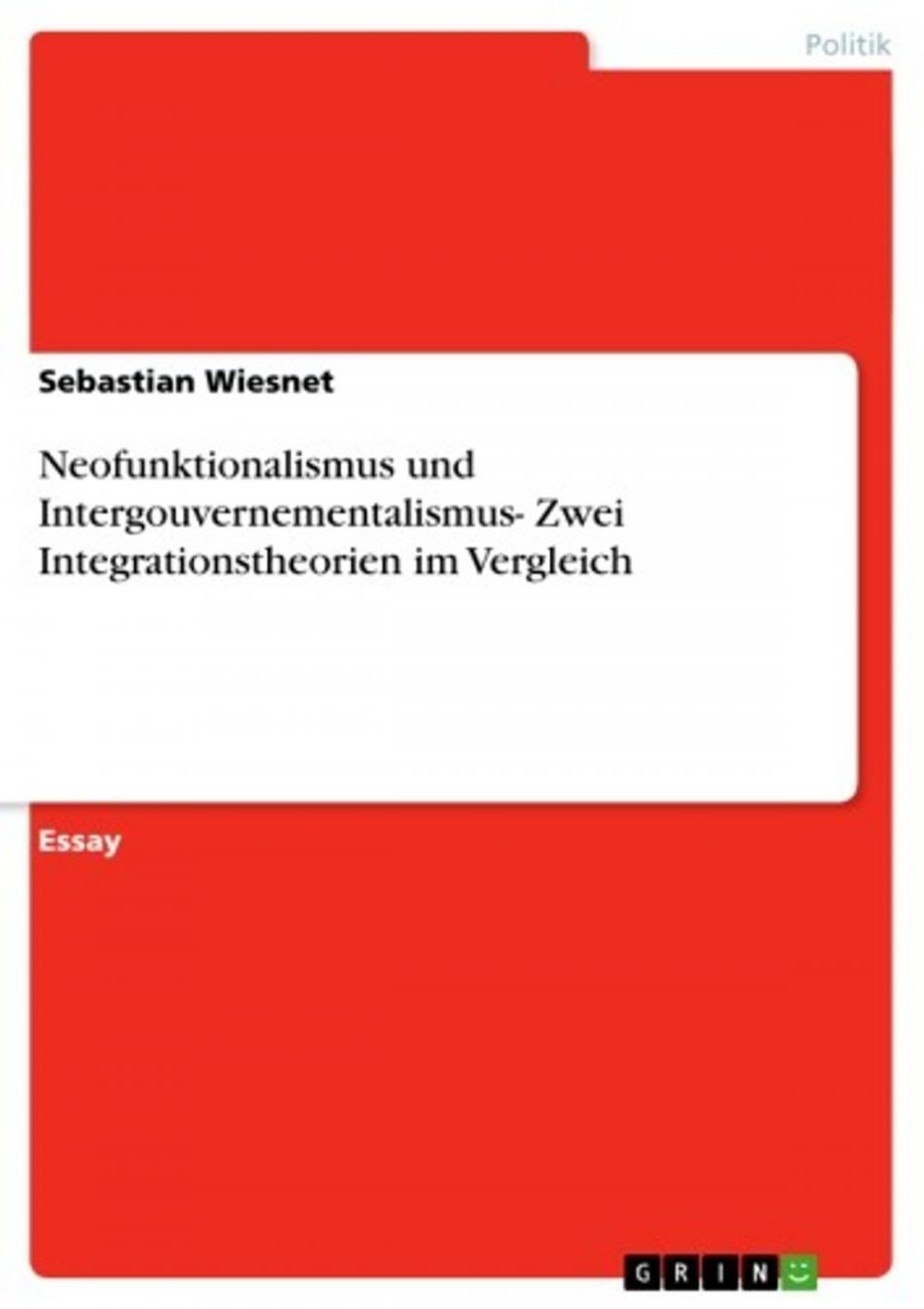 Big bigCover of Neofunktionalismus und Intergouvernementalismus- Zwei Integrationstheorien im Vergleich