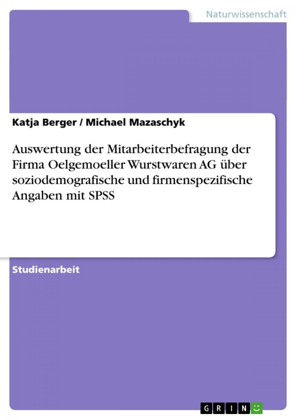 Big bigCover of Auswertung der Mitarbeiterbefragung der Firma Oelgemoeller Wurstwaren AG über soziodemografische und firmenspezifische Angaben mit SPSS