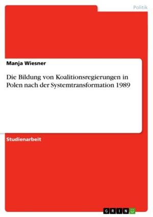Cover of the book Die Bildung von Koalitionsregierungen in Polen nach der Systemtransformation 1989 by Florian Meier