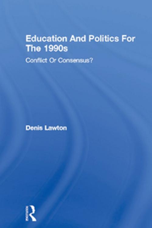 Cover of the book Education And Politics For The 1990s by Denis Lawton, Taylor and Francis