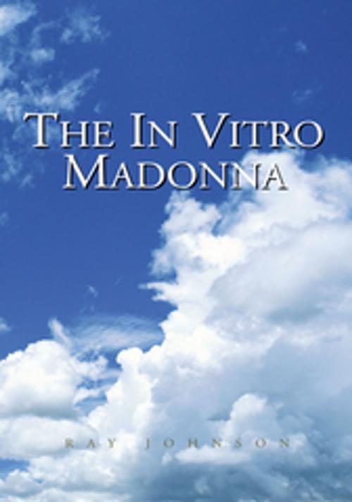 Cover of the book The in Vitro Madonna by Ray Johnson, Xlibris US