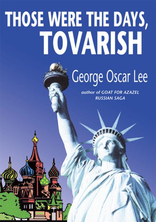 Cover of the book Those Were the Days, Tovarish by George Oscar Lee, Xlibris US