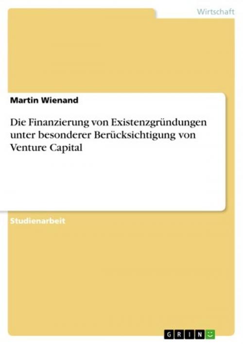 Cover of the book Die Finanzierung von Existenzgründungen unter besonderer Berücksichtigung von Venture Capital by Martin Wienand, GRIN Verlag