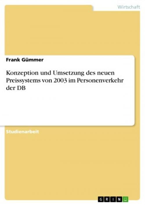 Cover of the book Konzeption und Umsetzung des neuen Preissystems von 2003 im Personenverkehr der DB by Frank Gümmer, GRIN Verlag