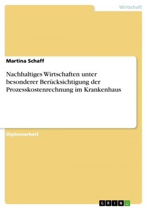 Cover of the book Nachhaltiges Wirtschaften unter besonderer Berücksichtigung der Prozesskostenrechnung im Krankenhaus by Martina Schaff, GRIN Verlag