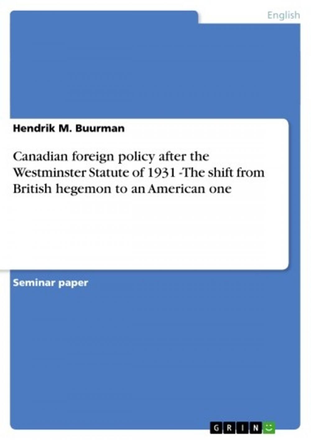 Big bigCover of Canadian foreign policy after the Westminster Statute of 1931 -The shift from British hegemon to an American one