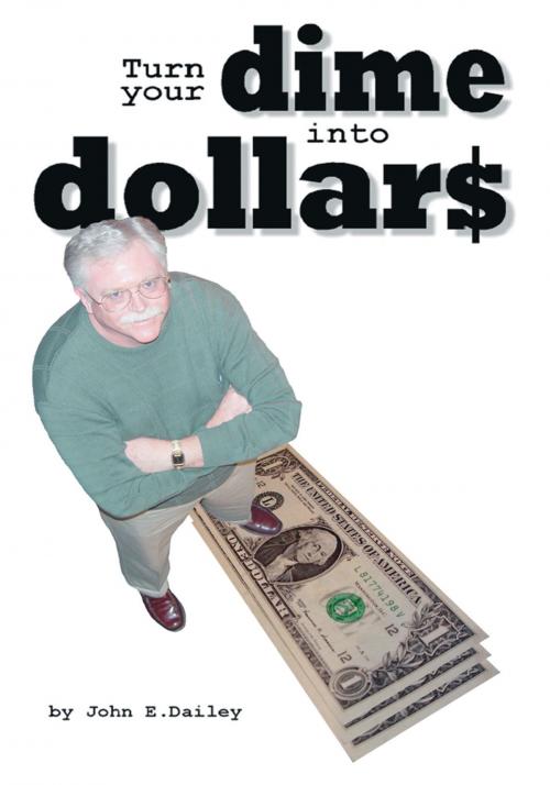 Cover of the book Turn Your Dime into Dollars by JOHN E. DAILEY, Trafford Publishing