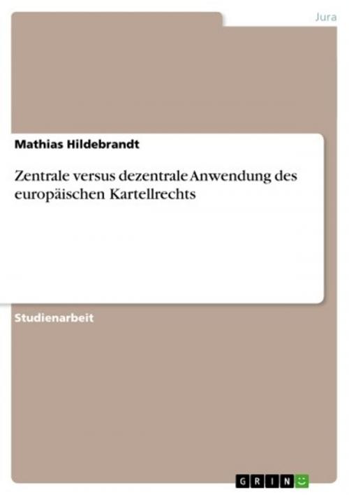 Cover of the book Zentrale versus dezentrale Anwendung des europäischen Kartellrechts by Mathias Hildebrandt, GRIN Verlag