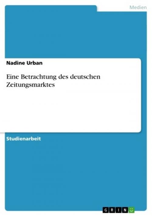 Cover of the book Eine Betrachtung des deutschen Zeitungsmarktes by Nadine Urban, GRIN Verlag