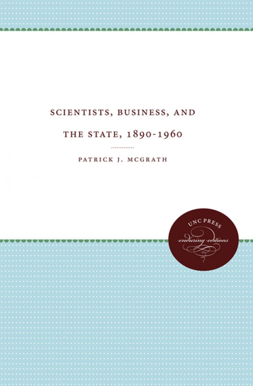 Big bigCover of Scientists, Business, and the State, 1890-1960