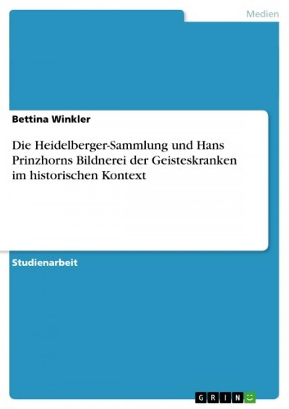 Big bigCover of Die Heidelberger-Sammlung und Hans Prinzhorns Bildnerei der Geisteskranken im historischen Kontext