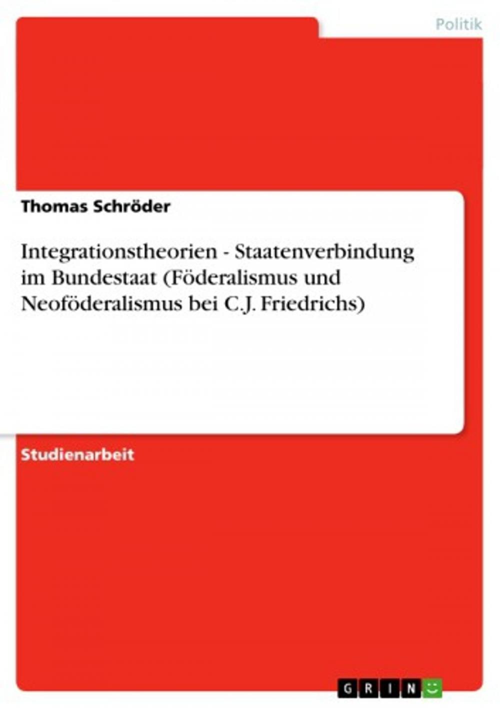 Big bigCover of Integrationstheorien - Staatenverbindung im Bundestaat (Föderalismus und Neoföderalismus bei C.J. Friedrichs)