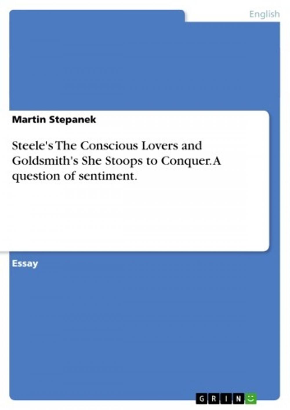 Big bigCover of Steele's The Conscious Lovers and Goldsmith's She Stoops to Conquer. A question of sentiment.