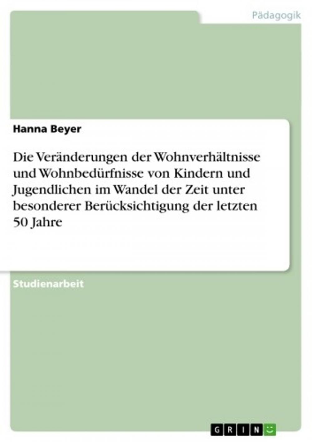 Big bigCover of Die Veränderungen der Wohnverhältnisse und Wohnbedürfnisse von Kindern und Jugendlichen im Wandel der Zeit unter besonderer Berücksichtigung der letzten 50 Jahre