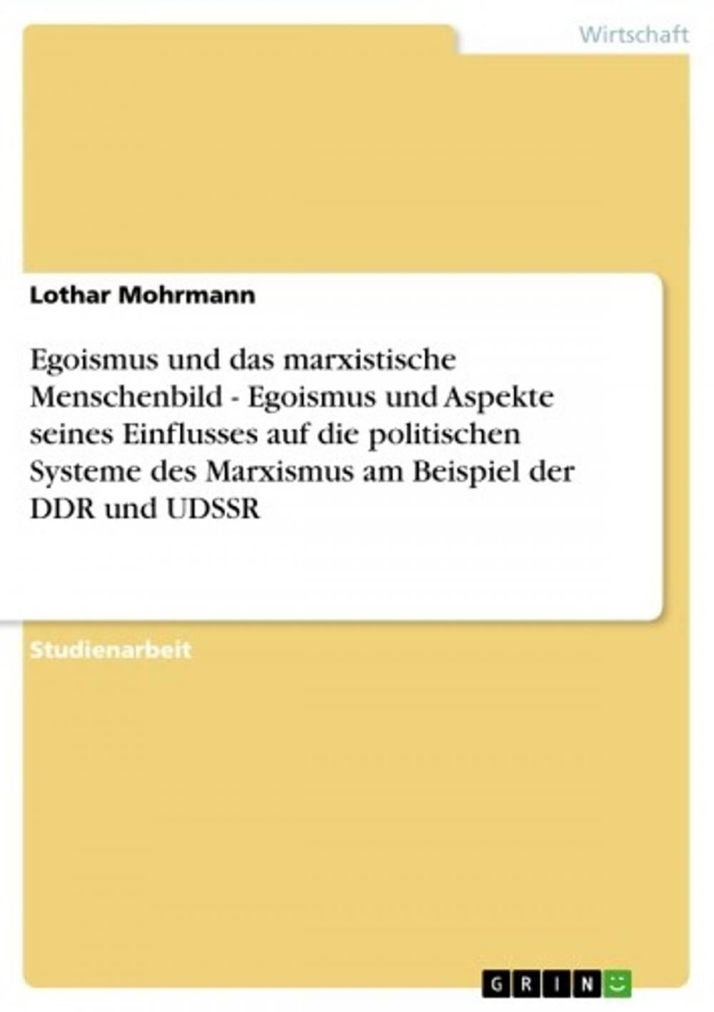 Big bigCover of Egoismus und das marxistische Menschenbild - Egoismus und Aspekte seines Einflusses auf die politischen Systeme des Marxismus am Beispiel der DDR und UDSSR