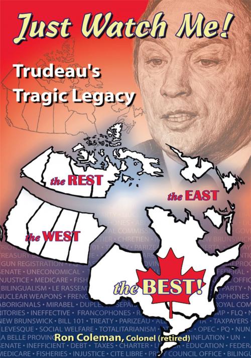 Cover of the book Just Watch Me- Trudeau's Tragic Legacy by Ron Coleman Colonel, Trafford Publishing