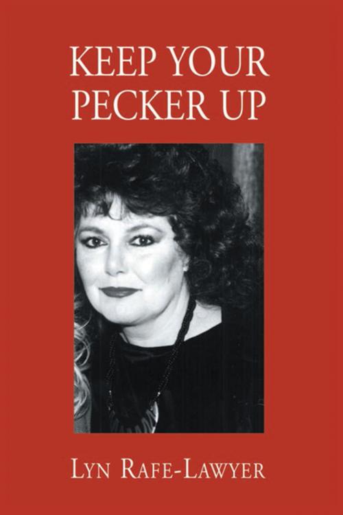 Cover of the book Keep Your Pecker Up by Lyn Rafe-Lawyer, Xlibris US