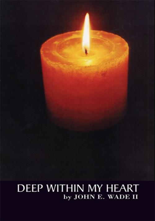 Cover of the book Deep Within My Heart by John E. Wade II, Xlibris US