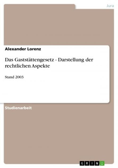 Cover of the book Das Gaststättengesetz - Darstellung der rechtlichen Aspekte by Alexander Lorenz, GRIN Verlag