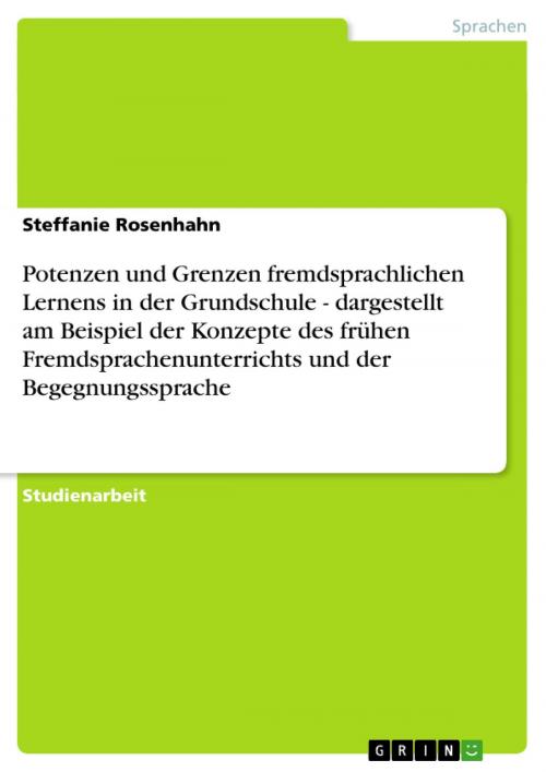 Cover of the book Potenzen und Grenzen fremdsprachlichen Lernens in der Grundschule - dargestellt am Beispiel der Konzepte des frühen Fremdsprachenunterrichts und der Begegnungssprache by Steffanie Rosenhahn, GRIN Verlag