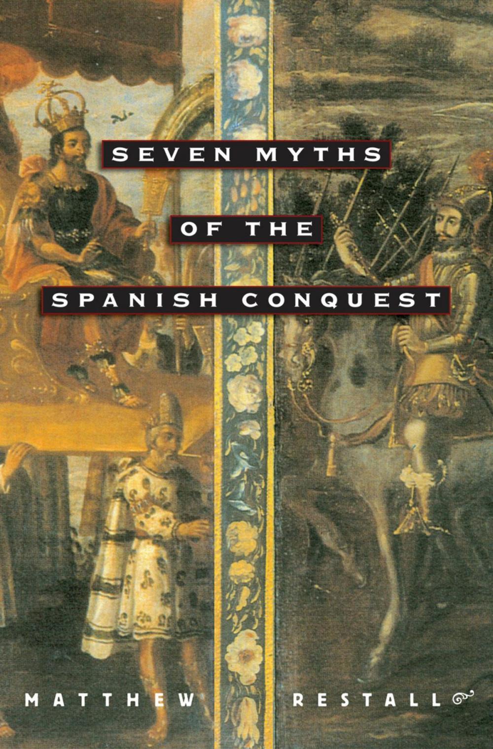 Big bigCover of Seven Myths of the Spanish Conquest